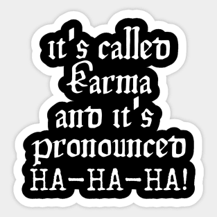 It's Called Karma, And It's Pronounced HA-HA-HA! Sticker